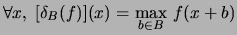 $\forall x, \; [\delta_{B}(f)](x) = \displaystyle\max_{b \in B}   f(x+b)$